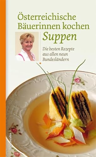 Österreichische Bäuerinnen kochen Suppen. Die besten Rezepte aus allen neun Bundesländern von Löwenzahn Verlag